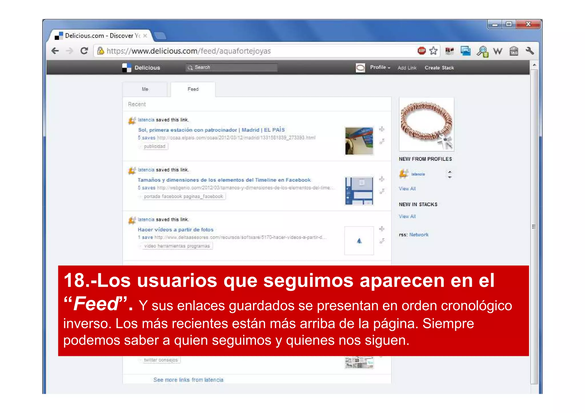 18.-Los usuarios que seguimos aparecen en el
“Feed”. Y sus enlaces guardados se presentan en orden cronológico
inverso. Los más recientes están más arriba de la página. Siempre
podemos saber a quien seguimos y quienes nos siguen.
 