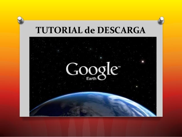 tutorial de descarga earth tutorial de descarga earth
