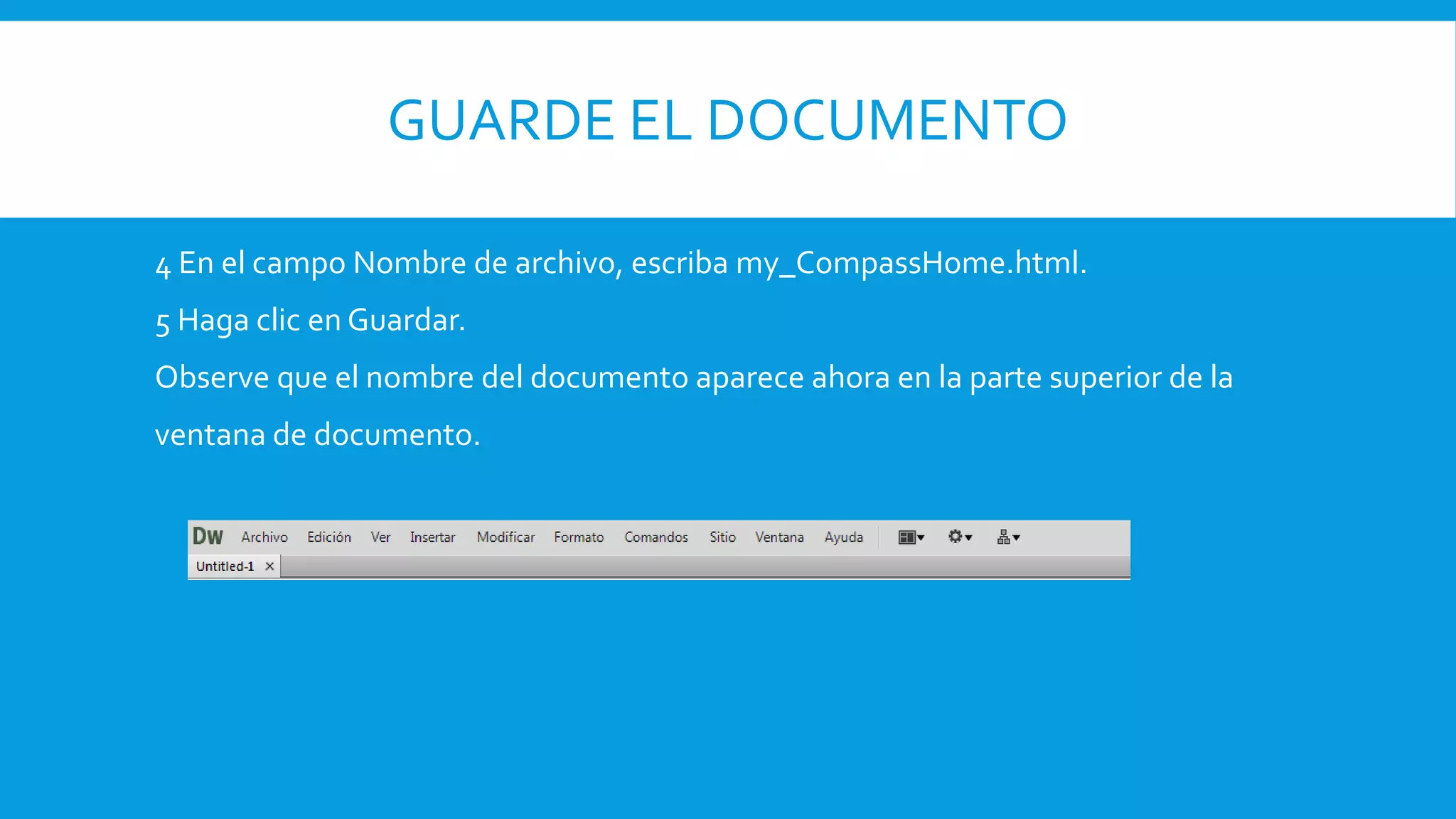 GUARDE EL DOCUMENTO
4 En el campo Nombre de archivo, escriba my_CompassHome.html.
5 Haga clic en Guardar.
Observe que el nombre del documento aparece ahora en la parte superior de la
ventana de documento.
 
