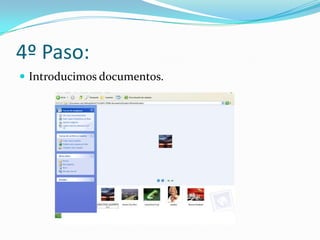 4º Paso:
 Introducimos documentos.
 