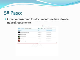 5º Paso:
 Observamos como los documentos se han ido a la
 nube directamente
 