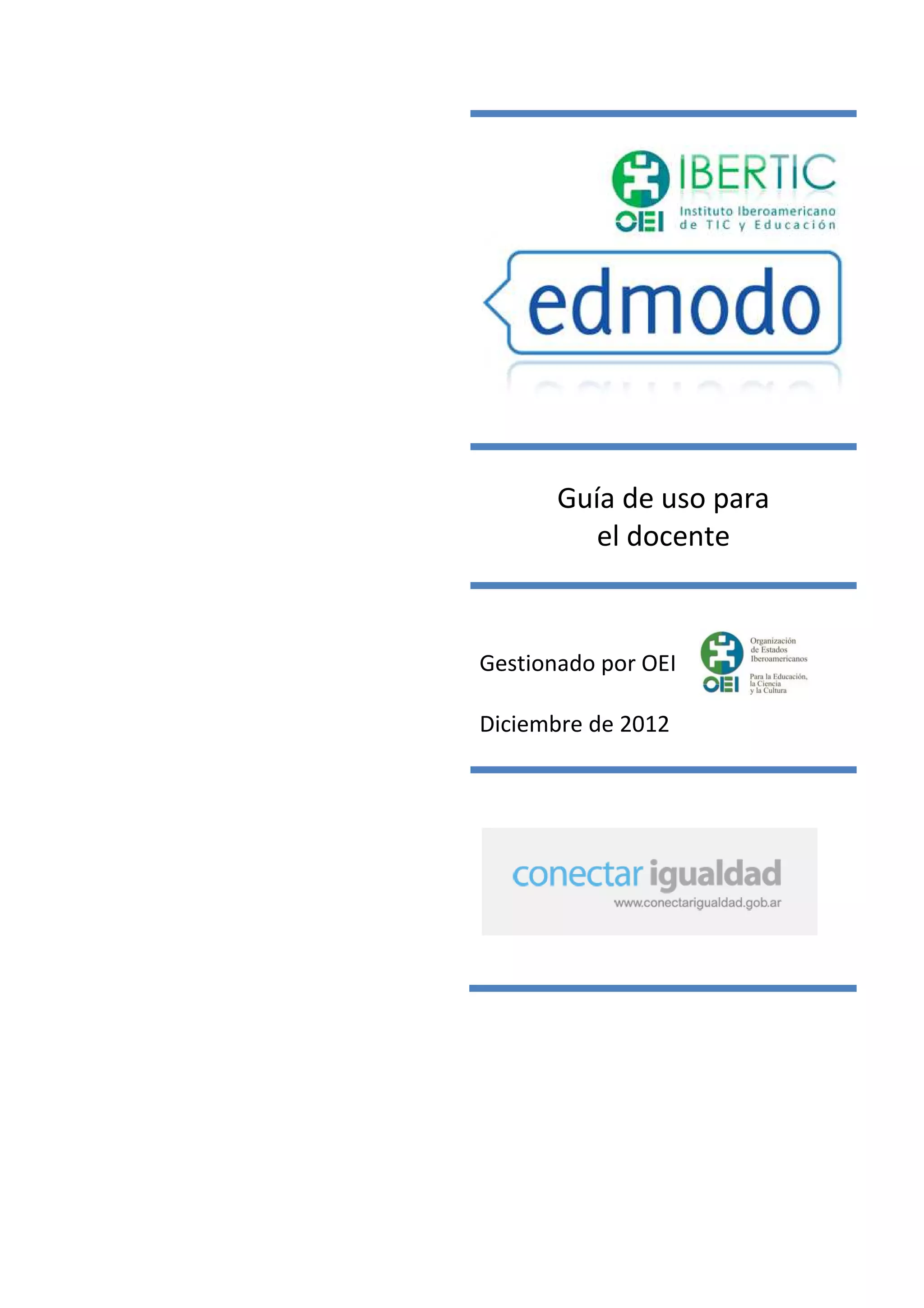 Guía de uso para
          el docente



Gestionado por OEI

Diciembre de 2012
 
