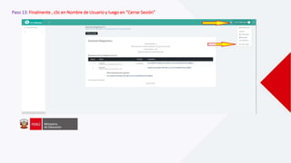 Paso 13: Finalmente , clic en Nombre de Usuario y luego en “Cerrar Sesión”
 