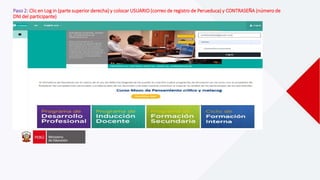 Paso 2: Clic en Log in (parte superior derecha) y colocar USUARIO (correo de registro de Perueduca) y CONTRASEÑA (número de
DNI del participante)
 