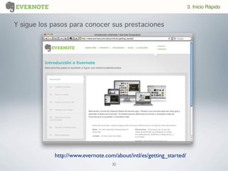 30
Y sigue los pasos para conocer sus prestaciones
http://www.evernote.com/about/intl/es/getting_started/
3. Inicio Rápido
 