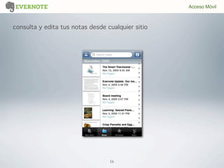 56
consulta y edita tus notas desde cualquier sitio
Acceso Móvil
 