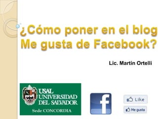 ¿Cómo poner en el blog Me gusta de Facebook? Lic. Martín Ortelli 