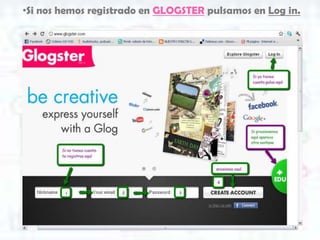 •Si nos hemos registrado en GLOGSTER pulsamos en Log in.
 
