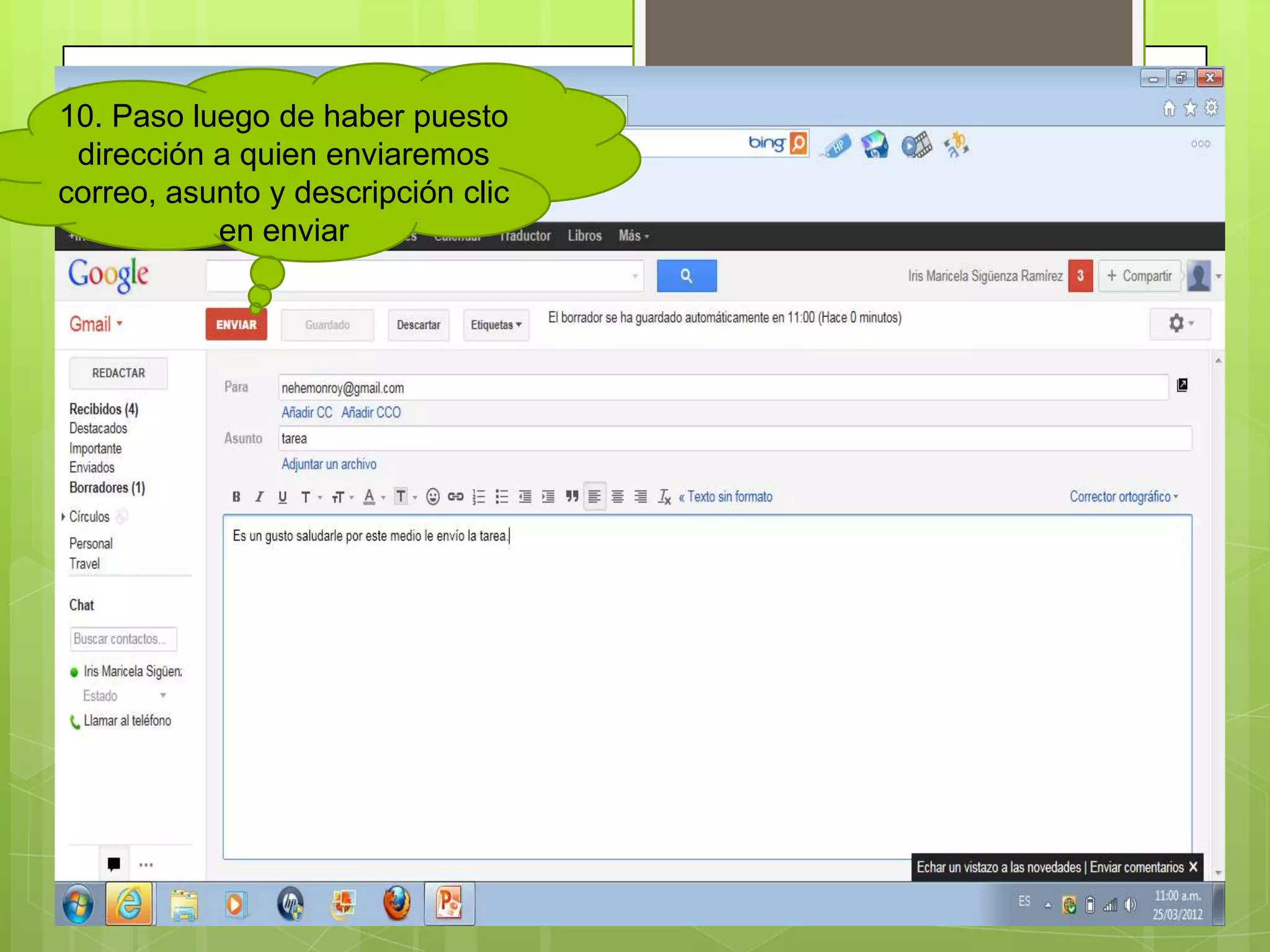 10. Paso luego de haber puesto
 dirección a quien enviaremos
correo, asunto y descripción clic
           en enviar
 