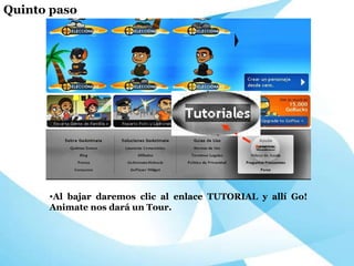 Al bajar daremos clic al enlace TUTORIAL y allí Go!Animate nos dará un Tour. Quinto paso 