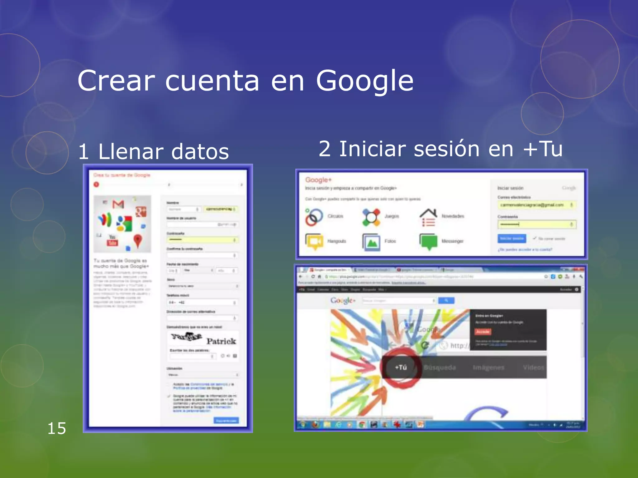 Crear cuenta en Google

     1 Llenar datos   2 Iniciar sesión en +Tu




15
 
