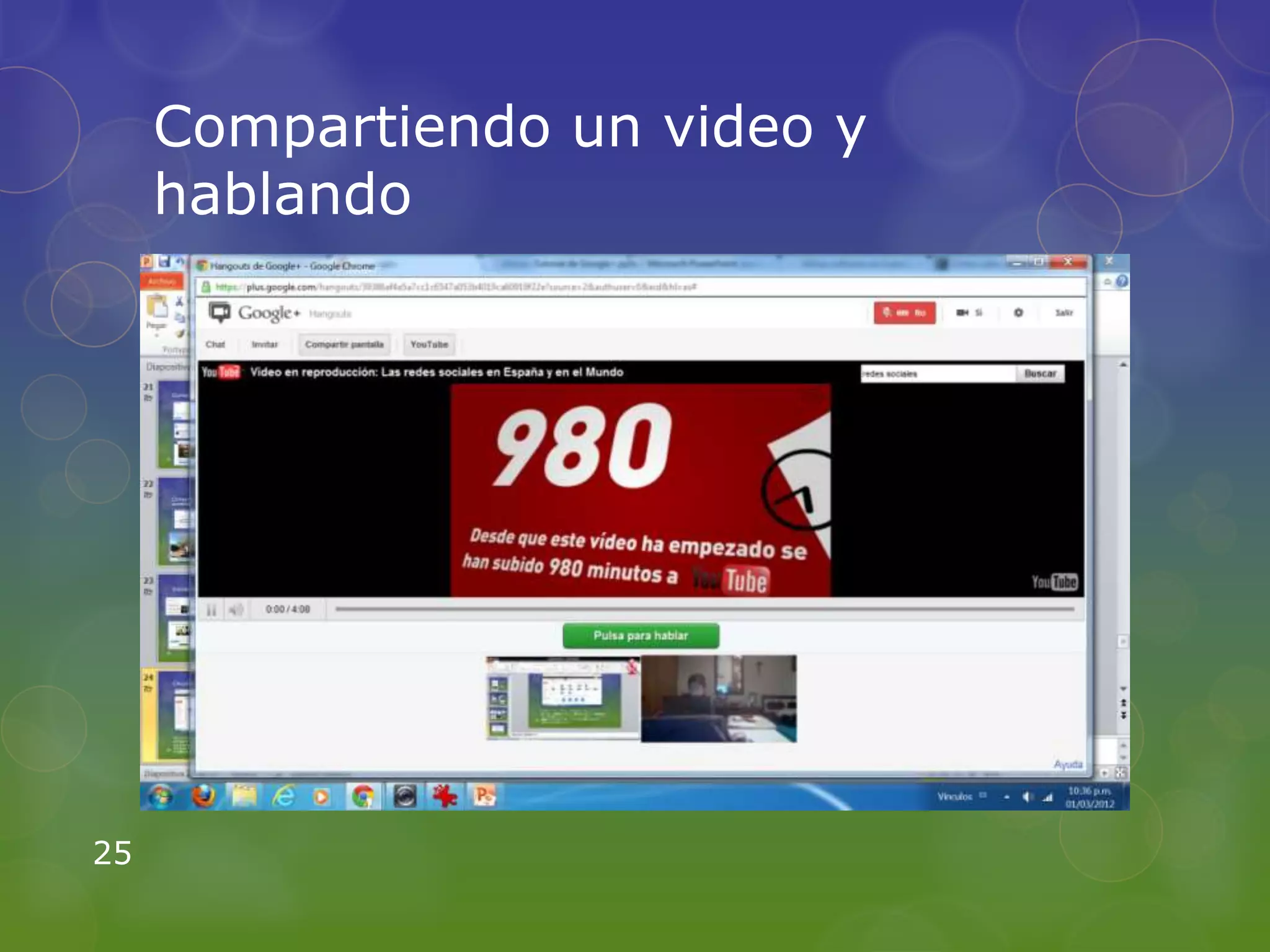 Compartiendo un video y
     hablando




25
 