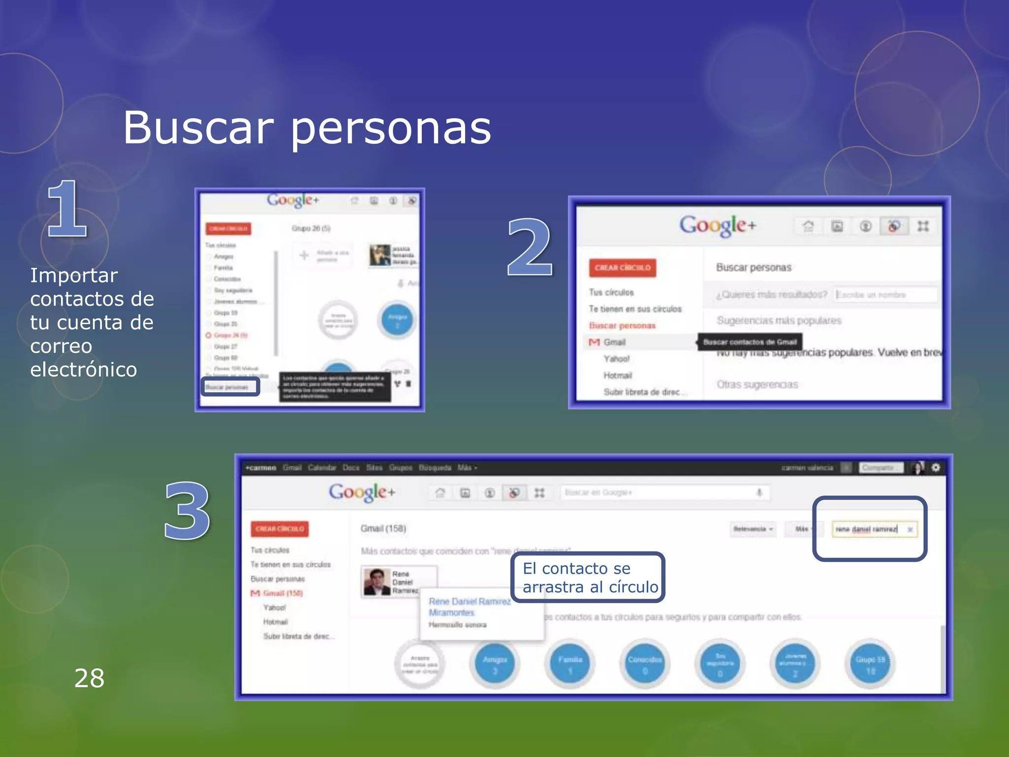 Buscar personas


Importar
contactos de
tu cuenta de
correo
electrónico




                           El contacto se
                           arrastra al círculo




    28
 
