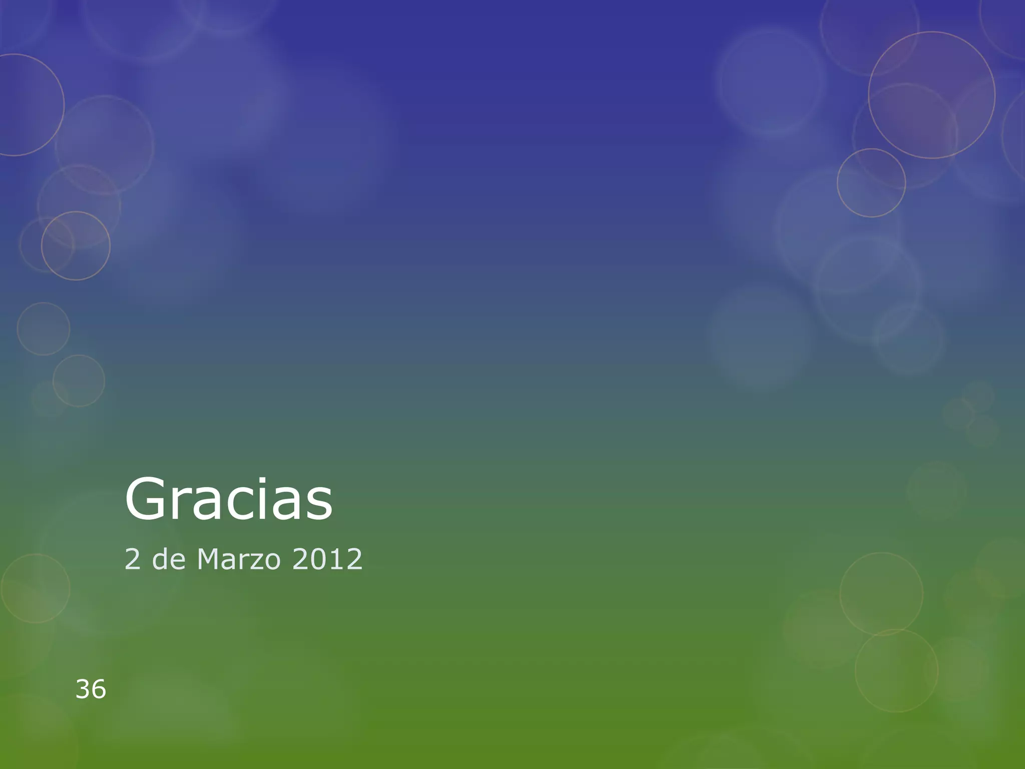 Gracias
     2 de Marzo 2012



36
 