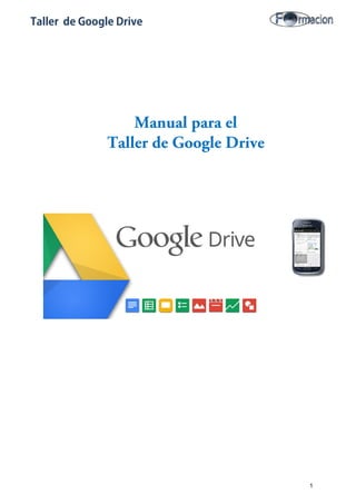 Taller de Google Drive
Manual para el
Taller de Google Drive
1
 