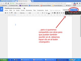 …pero si queremos
compartirlo con otros para
que puedan también
escribir en él, debemos
hacer clic en el botón
«Compartir»
 