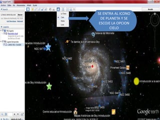 SE ENTRA AL ICONO
  DE PLANETA Y SE
 ESCOJE LA OPCION
       CIELO
 