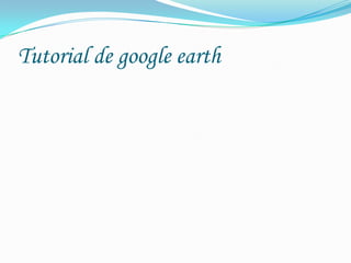 Tutorial de google earth
 