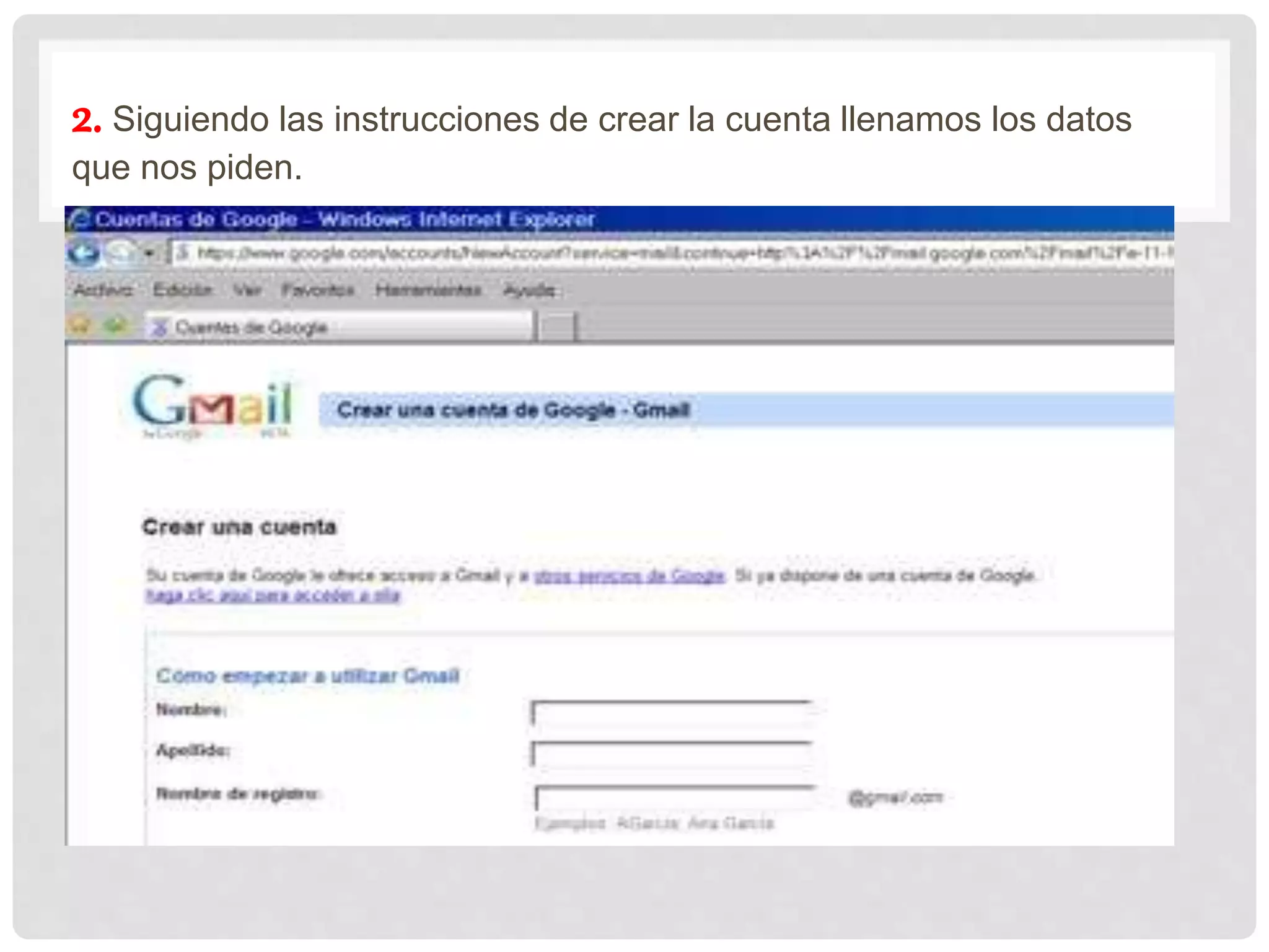 2. Siguiendo las instrucciones de crear la cuenta llenamos los datos
que nos piden.
