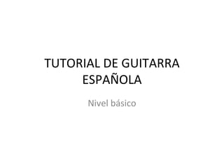 TUTORIAL DE GUITARRA ESPAÑOLA Nivel básico 