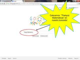 Colocamos “Thatquiz
Matemáticas” en
nuestro buscador
 