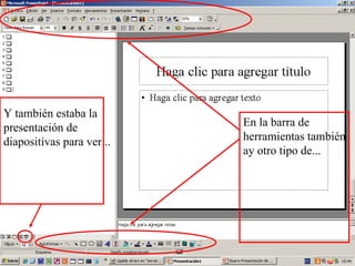 En la barra de herramientas también ay otro tipo de... Y también estaba la presentación de diapositivas para ver... 