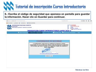 Elaborado por Juan Valero
8.- Escriba el código de seguridad que aparezca en pantalla para guardar
la información. Hacer clic en Guardar para continuar.
 