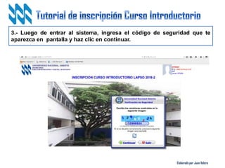 Elaborado por Juan Valero
3.- Luego de entrar al sistema, ingresa el código de seguridad que te
aparezca en pantalla y haz clic en continuar.
 