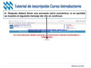 Elaborado por Juan Valero
4.- Después deberá llenar una encuesta socio económica; si en pantalla
se muestra el siguiente mensaje dar clic en continuar.
 