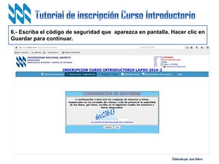 Elaborado por Juan Valero
6.- Escriba el código de seguridad que aparezca en pantalla. Hacer clic en
Guardar para continuar.
 