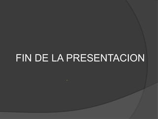 FIN DE LA PRESENTACION
 