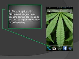 2. Abre la aplicación.
El icono de Instagram (una
pequeña cámara con líneas de
arco iris) en la pantalla de inicio
de tu dispositivo.
 