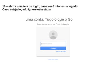 16 – abrira uma tela de login, caso você não tenha logado
Caso esteja logado ignore esta etapa.
 