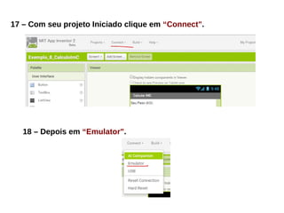 17 – Com seu projeto Iniciado clique em “Connect".
18 – Depois em “Emulator".
 