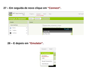 27 – Em seguida de novo clique em “Connect".
28 – E depois em “Emulator".
 