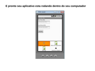 E pronto seu aplicativo esta rodando dentro do seu computador
 