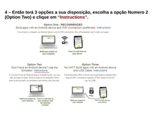 4 – Então terá 3 opções a sua disposição, escolha a opção Numero 2
(Option Two) e clique em “Instructions”.
 
