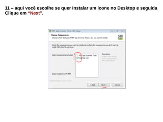 11 – aqui você escolhe se quer instalar um icone no Desktop e seguida
Clique em “Next”.
 