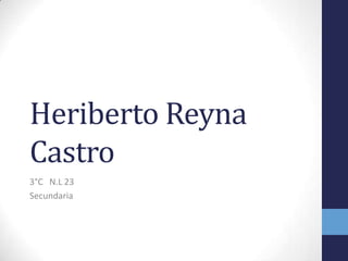 Heriberto Reyna
Castro
3°C N.L 23
Secundaria
 