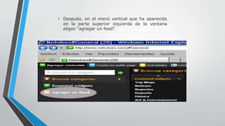 • Después, en el menú vertical que ha aparecido
en la parte superior izquierda de la ventana
eliges “agregar un feed”.
 