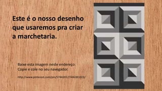 Este é o nosso desenho
que usaremos pra criar
a marchetaria.
Baixe esta imagem neste endereço:
Copie e cole no seu navegador.
http://www.pinterest.com/pin/574420127446381023/
 