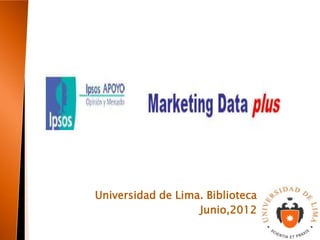 Universidad de Lima. Biblioteca
                   Junio,2012
 