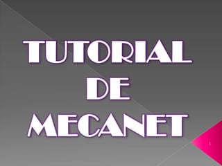 TUTORIAL
   DE
MECANET    1
 