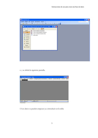 Instrucciones de uso para crear una base de datos
5
e. y se abrirá la siguiente pantalla.
f. Los datos se pueden empezar ya a introducir en la tabla
 