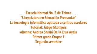 Escuela Normal No. 3 de Toluca
“Licenciatura en Educación Preescolar”
La tecnología informática aplicada a centros escolar...