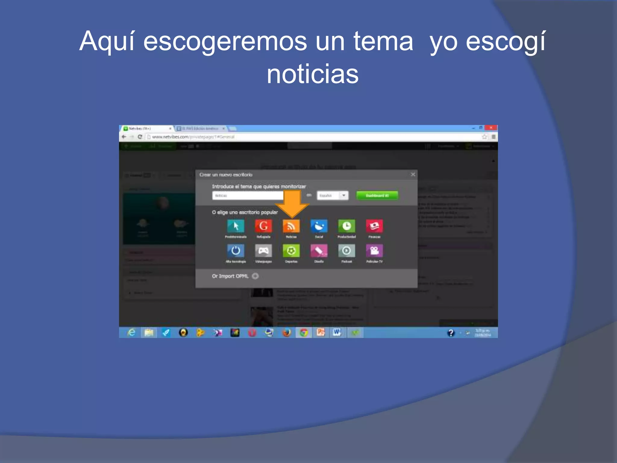 Aquí escogeremos un tema yo escogí 
noticias 
 