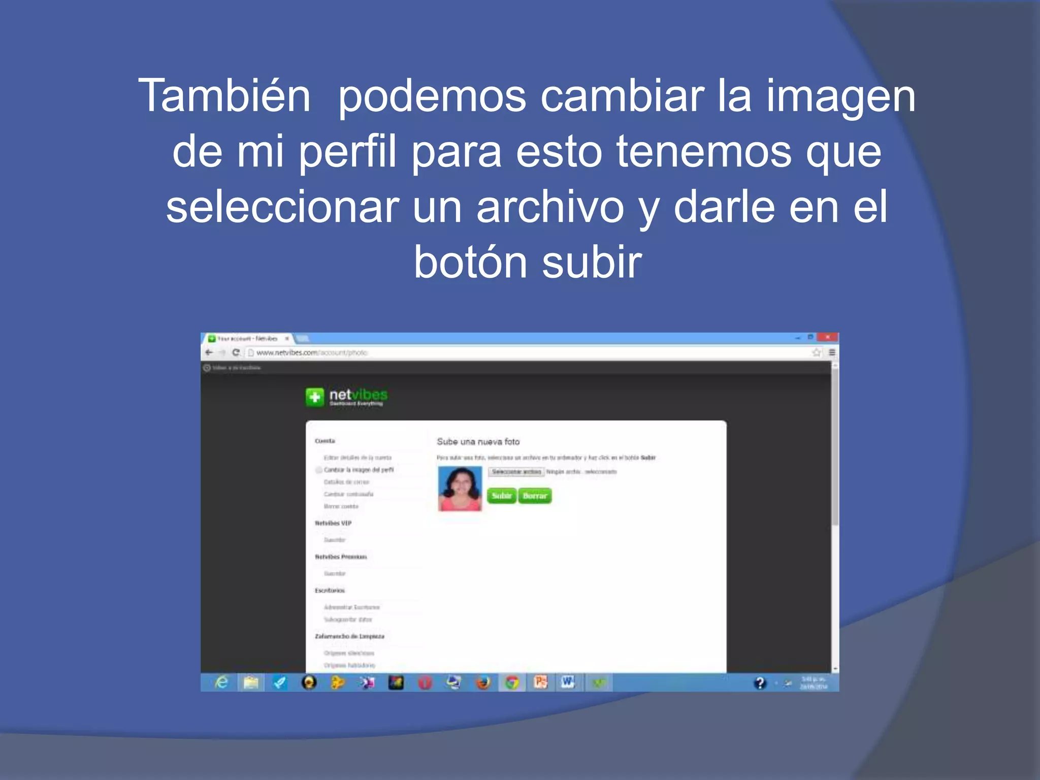 También podemos cambiar la imagen 
de mi perfil para esto tenemos que 
seleccionar un archivo y darle en el 
botón subir 
 
