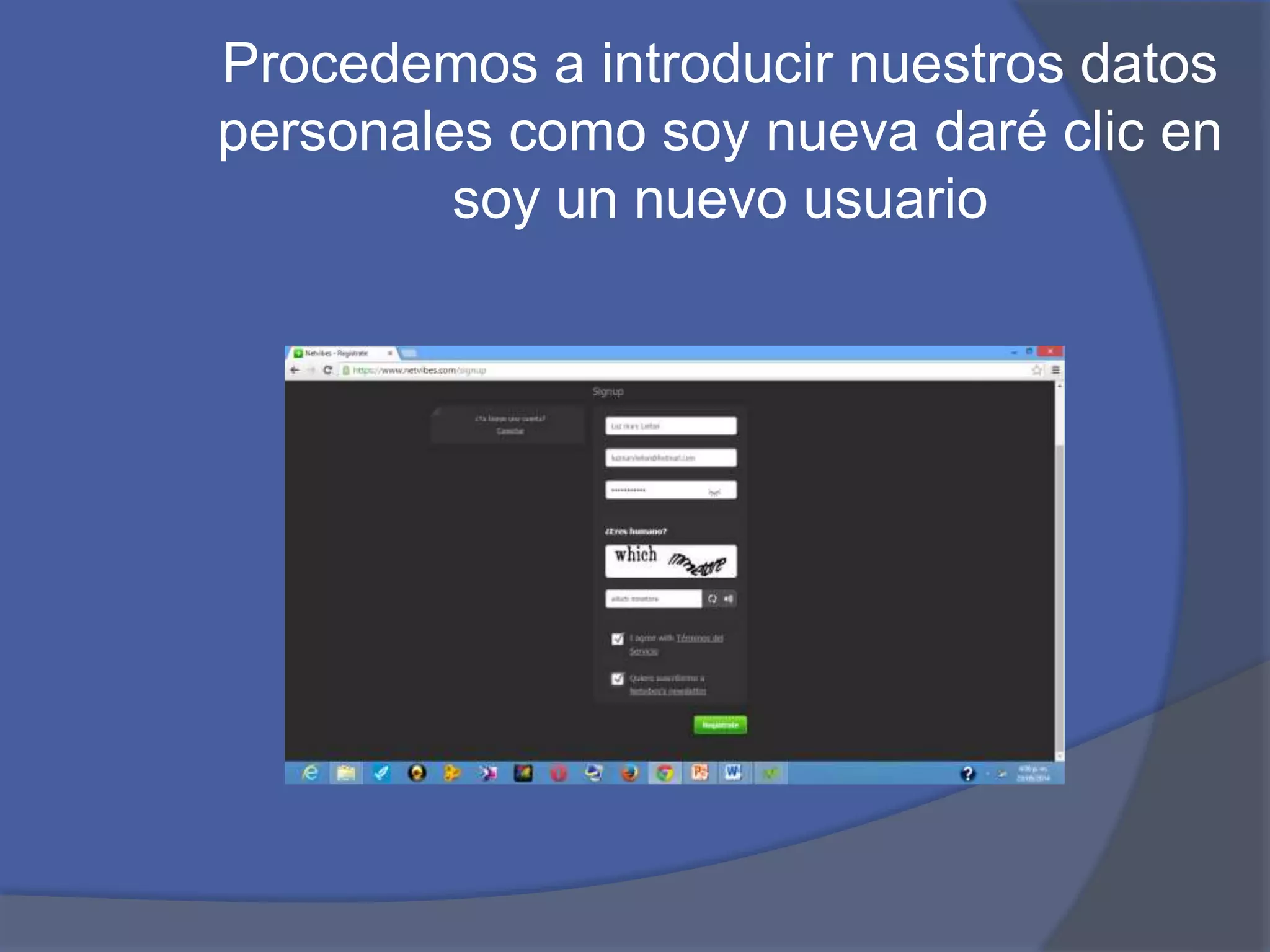Procedemos a introducir nuestros datos 
personales como soy nueva daré clic en 
soy un nuevo usuario 
 