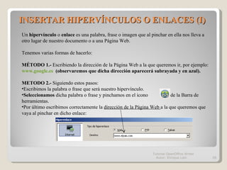 INSERTAR HIPERVÍNCULOS O ENLACES (I) Tutorial OpenOffice Writer  Autor: Enrique Laín <ul><li>Un  hipervínculo  o  enlace  ...