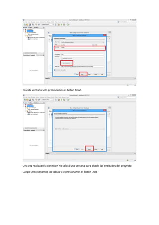 En esta ventana solo presionamos el botón Finish
Una vez realizado la conexión no saldrá una ventana para añadir las entidades del proyecto
Luego seleccionamos las tablas y le presionamos el botón Add
 